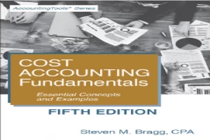 Book cover of Cost Accounting Fundamentals: Essential Concepts and Examples by Steven Bragg Book cover of Cost Accounting Fundamentals: Essential Concepts and Examples by Steven Bragg